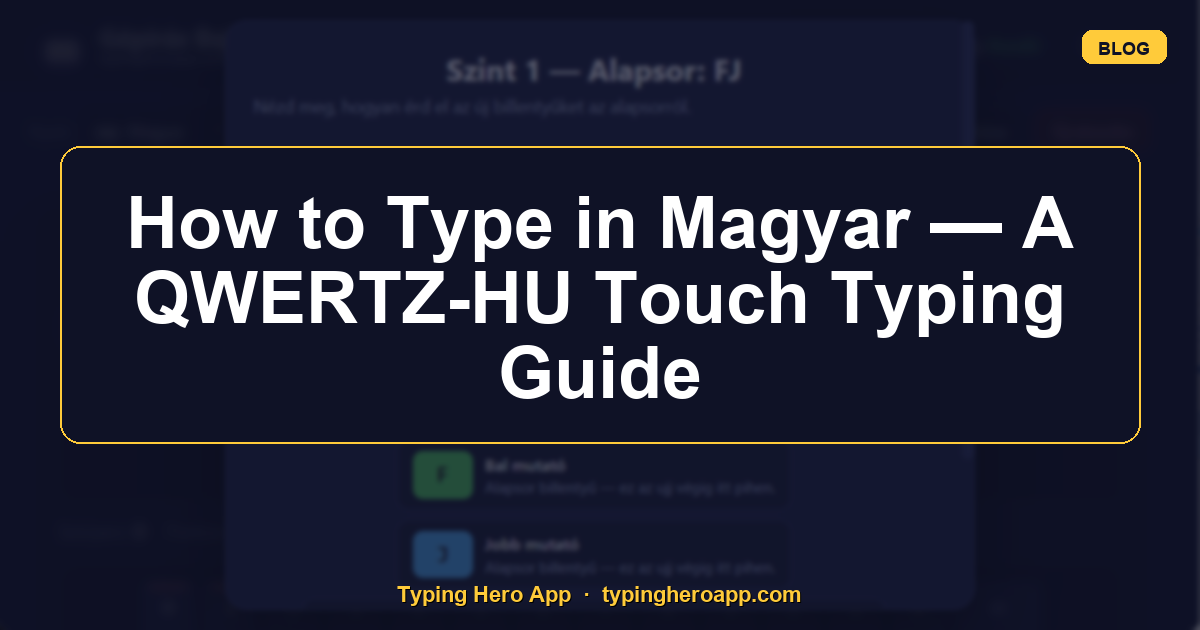 How to Type in Magyar — A QWERTZ-HU Touch Typing Guide
